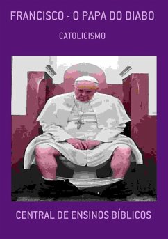 FRANCISCO - O PAPA DO DIABO (eBook, ePUB) - de Cristo, Escriba