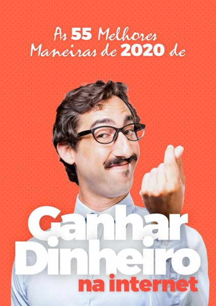 As 55 Melhores Maneiras de 2020 de Ganhar Dinheiro na Internet (eBook, ePUB)