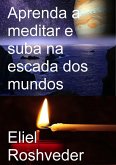 Aprenda a meditar e suba na escada dos mundos (eBook, ePUB)