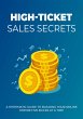 High Ticket Sales Secrets (eBook, ePUB) - Bild 1