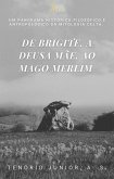 DE BRIGITE, A DEUSA MÃE, AO MAGO MERLIM (eBook, ePUB)