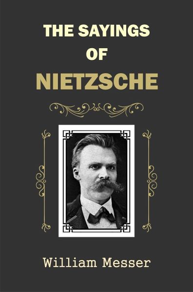 The Sayings of Nietzsche (eBook, ePUB) The Sayings of Nietzsche (eBook, ePUB)