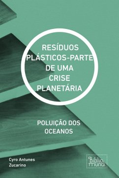 RESÍDUOS PLÁSTICOS-PARTE DE UMA CRISE PLANETÁRIA (eBook, ePUB) - Zucarino, Cyro Antunes