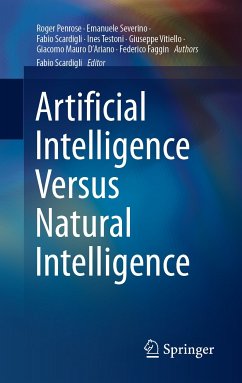 Artificial Intelligence Versus Natural Intelligence (eBook, PDF) - Penrose, Roger; Severino, Emanuele; Scardigli, Fabio; Testoni, Ines; Vitiello, Giuseppe; D'Ariano, Giacomo Mauro; Faggin, Federico