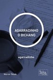 AGARRADINHO O BICHANO (eBook, ePUB) AGARRADINHO O BICHANO (eBook, ePUB)