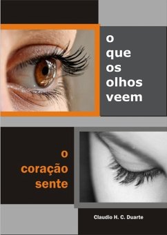 O que os olhos veem o coração sente (eBook, ePUB) - Claudio Duarte, Claudio Henrique Cerqueira Duarte