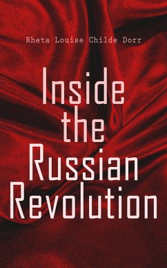 Inside the Russian Revolution (eBook, ePUB) - Dorr, Rheta Louise Childe