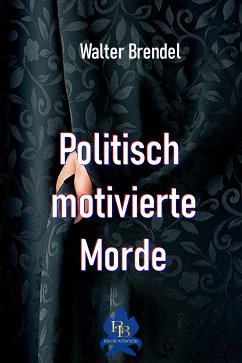 Politisch motivierte Morde (eBook, ePUB) - Brendel, Walter