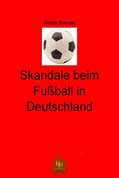 Skandale beim Fußball in Deutschland (eBook, ePUB) - Brendel, Walter