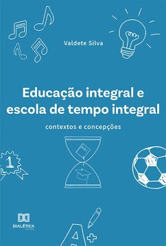 Educação integral e escola de tempo integral (eBook, ePUB) - Silva, Valdete