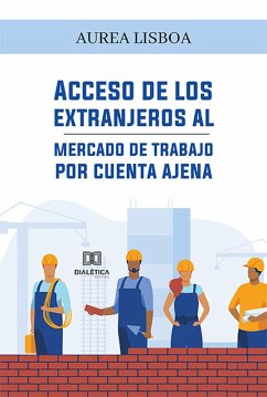 Acceso de los extranjeros al mercado de trabajo por cuenta ajena (eBook, ePUB) - Lisboa, Aurea