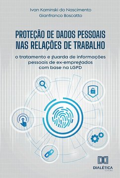 Proteção de Dados Pessoais nas Relações de Trabalho (eBook, ePUB) - Nascimento, Ivan Kaminski do; Boscatto, Gianfranco