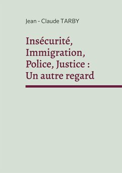 Insécurité, Immigration, Police, Justice : Un autre regard - Tarby, Jean - Claude