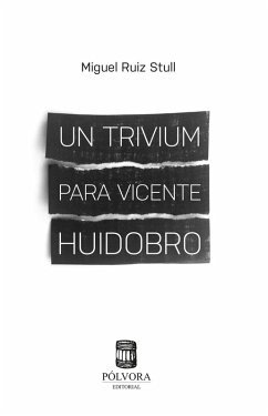 Un trivium para Vicente Huidobro (eBook, ePUB) - Ruiz Stull, Miguel
