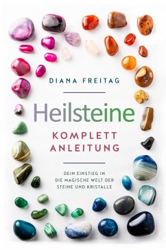 Cover Heilsteine Komplett-Anleitung: Dein Einstieg in die magische Welt der Steine und Kristalle (eBook, ePUB)