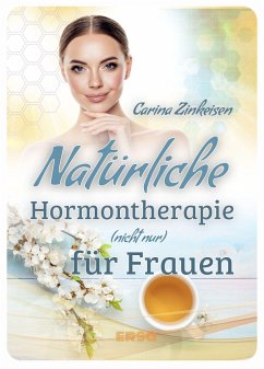 Natürliche Hormontherapie (nicht nur) für Frauen - Zinkeisen, Carina