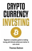 Cryptocurrency Investing: Beginners Guide To Making Money With Bitcoin Ethereum Tether In Coin Stock (eBook, ePUB)