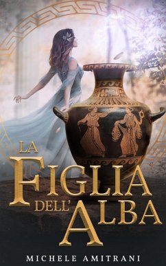 La Figlia dell'Alba (I ribelli dell'Olimpo, #1) (eBook, ePUB) - Amitrani, Michele