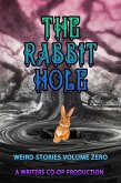 The Rabbit Hole Volume 0 (Weird Stories, #0) (eBook, ePUB)