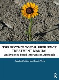The Psychological Resilience Treatment Manual (eBook, PDF) The Psychological Resilience Treatment Manual (eBook, PDF)