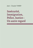 Insécurité, Immigration, Police, Justice : Un autre regard (eBook, ePUB) Insécurité, Immigration, Police, Justice : Un autre regard (eBook, ePUB)