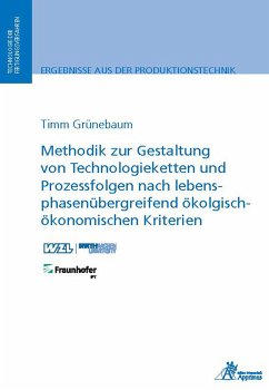 Methodik zur Gestaltung von Technologieketten und Prozessfolgen nach lebensphasenübergreifend ökologisch-ökonomischen Kriterien (eBook, PDF) - Grünebaum, Timm