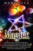 Magick: Secretos de la magick enoquiana, del caos y de los sigilos y uso de los hechizos de protección, lectura del tarot, wicca, magia de la luna y elementos naturales para mejorar su vida (eBook, ePUB)