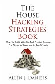 The House Hacking Strategies Book: How To Build Wealth And Passive Income For Financial Freedom In Real Estate (eBook, ePUB)