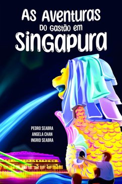 As Aventuras do Gastão em Singapura (eBook, ePUB) - Seabra, Ingrid; Seabra, Pedro; Chan, Angela