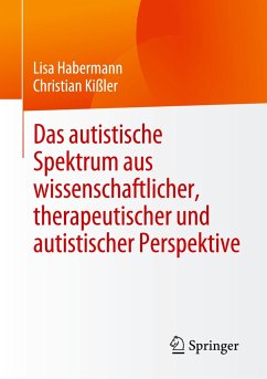 Das autistische Spektrum aus wissenschaftlicher, therapeutischer und autistischer Perspektive - Habermann, Lisa;Kißler, Christian