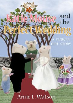 Katie Mouse and the Perfect Wedding: A Flower Girl Story (eBook, ePUB) - Watson, Anne L.