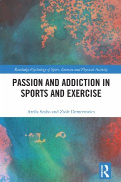 Passion and Addiction in Sports and Exercise (eBook, ePUB) - Szabo, Attila; Demetrovics, Zsolt