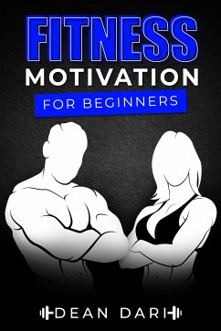 Fitness Motivation For Beginners (eBook, ePUB) - Dari, Dean