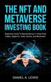 The NFT And Metaverse Investing Book: Beginners Guide To Making Money In Virtual Real Estate Digital Art Video Games And Blockchain (eBook, ePUB)