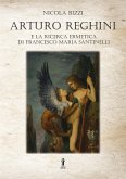 Arturo Reghini e la ricerca ermetica di Francesco Maria Santinelli (eBook, ePUB)