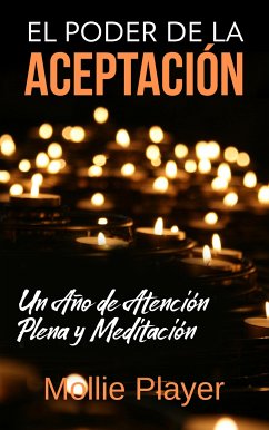 El Poder de la Aceptación - Un Año de Atención Plena y Meditación (eBook, ePUB) - Player, Mollie