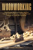 Woodworking: The Ultimate Woodcraft Guide. Discover Easy-to-Follow Techniques, Amazing Plan and Projects to Create DIY Furnitures (eBook, ePUB)