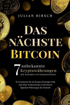Cover Das nächste Bitcoin: 7 unbekannte Kryptowährungen mit enormen Gewinnpotentialen. So investieren Sie als Krypto-Einsteiger früh und ohne Vorkenntnisse in die besten digitalen Währungen der Zukunft (eBook, ePUB)