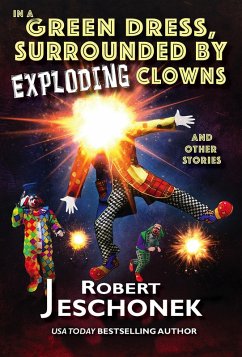 In A Green Dress, Surrounded By Exploding Clowns and Other Stories (eBook, ePUB) - Jeschonek, Robert