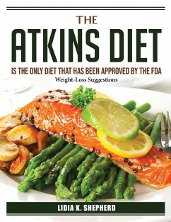 The Atkins Diet is the only diet that has been approved by the FDA: Weight-Loss Suggestions - Lidia K Shepherd