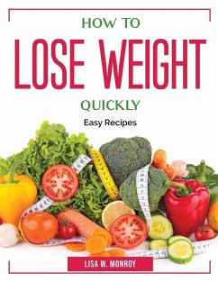 How to lose weight quickly: Easy Recipes - Lisa W Monroy