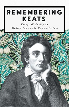 Remembering Keats - Essays & Poetry in Dedication to the Romantic Poet - Various