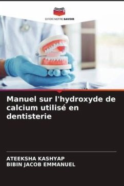 Manuel sur l'hydroxyde de calcium utilisé en dentisterie - KASHYAP, ATEEKSHA;Emmanuel, Bibin Jacob