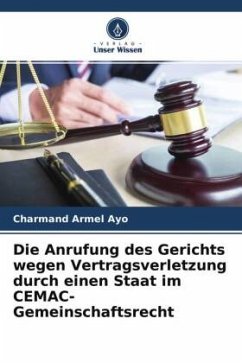 Die Anrufung des Gerichts wegen Vertragsverletzung durch einen Staat im CEMAC-Gemeinschaftsrecht - Ayo, Charmand Armel