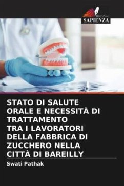 STATO DI SALUTE ORALE E NECESSITÀ DI TRATTAMENTO TRA I LAVORATORI DELLA FABBRICA DI ZUCCHERO NELLA CITTÀ DI BAREILLY - Pathak, Swati