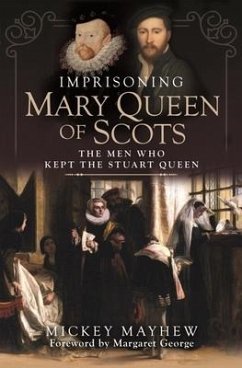 Imprisoning Mary Queen of Scots - Mayhew, Mickey