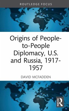Origins of People-to-People Diplomacy, U.S. and Russia, 1917-1957 - McFadden, David W.