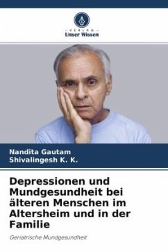 Depressionen und Mundgesundheit bei älteren Menschen im Altersheim und in der Familie - Gautam, Nandita;K. K., Shivalingesh