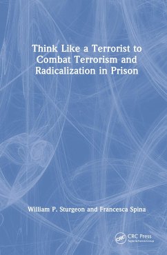Think Like a Terrorist to Combat Terrorism and Radicalization in Prison - Sturgeon, William P; Spina, Francesca