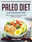 Paleo Diet With Instant Pot: Make a weight-loss strategy that is both healthy and effective